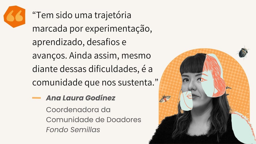 “Tem sido uma trajetória marcada por experimentação, aprendizado, desafios e avanços. Ainda assim, mesmo diante dessas dificuldades, é a comunidade que nos sustenta.”