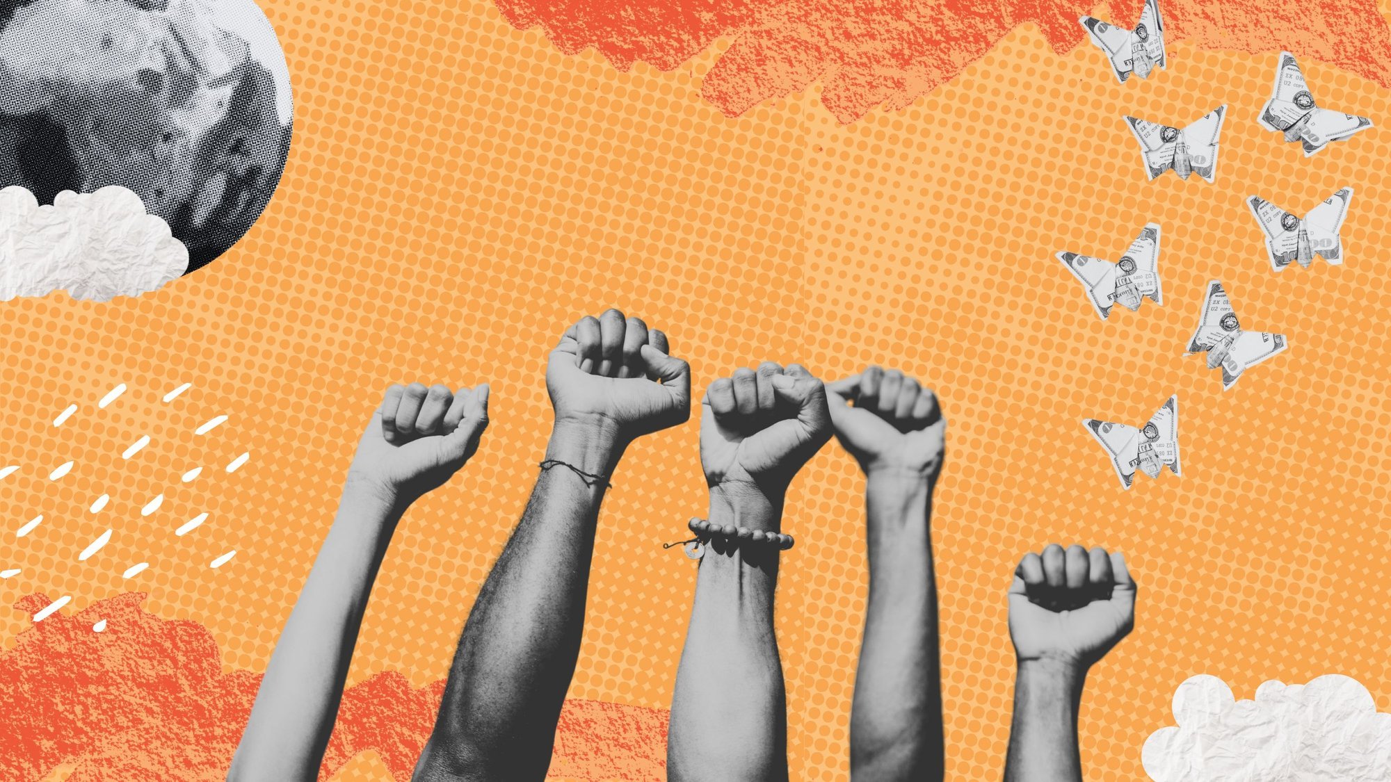 5 fists in the air against an orange backdrop and under a globe and dollar bills in the shape of butterfly origami