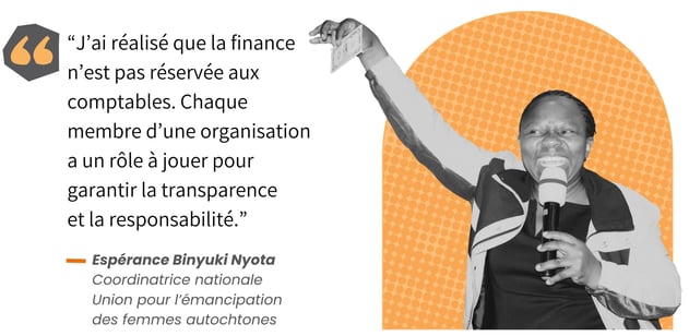 « J’ai réalisé que la finance n’est pas réservée aux comptables. Chaque membre d’une organisation a un rôle à jouer pour garantir la transparence et la responsabilité », a déclaré Espérance Binyuki Nyota, coordinatrice nationale de l’Union pour l’émancipation des femmes autochtones.