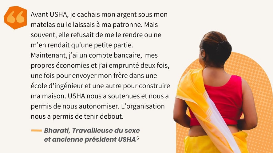 Maintenant, j’ai un compte bancaire,  mes propres économies et j’ai emprunté deux fois, une fois pour envoyer mon frère dans une école d’ingénieur et une autre pour construire ma maison. - USHA Bharati