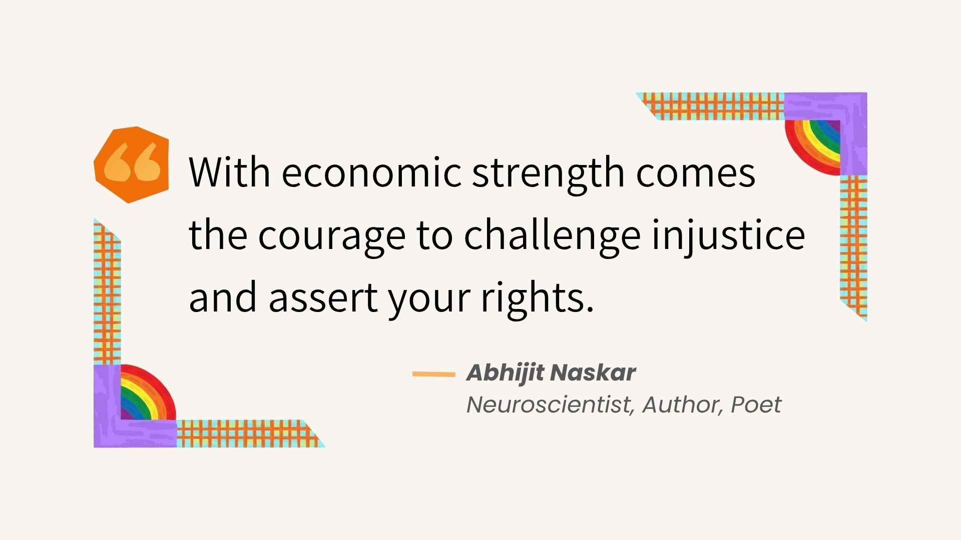 "With economic strength comes the courage to challenge injustice and assert your rights." - Abhijit Naskar
Neuroscientist, Author, Poet